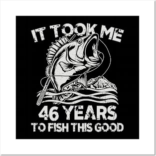 It Took Me 46Years To Fish 46th Birthday Gift Posters and Art